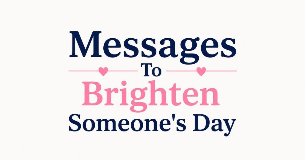 Messages To Brighten Someone Day